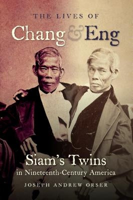 The Lives of Chang and Eng: Siam's Twins in Nineteenth-Century America Paperback University of North Carolina Press