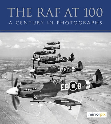 The RAF at 100: A Century in Photographs Paperback History Press