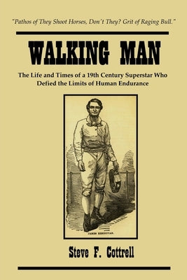 Walking Man: The Life and Times of a 19th Century Superstar Who Defied the Limits of Human Endurance Paperback E.C. Lily Media