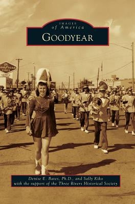 Goodyear by Bates, Denise E.