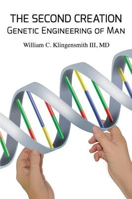 The Second Creation: Genetic Engineering of Man Paperback Wick Publishing, Inc.