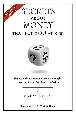 Secrets about Money That Put You at Risk by McKay, Michael J.