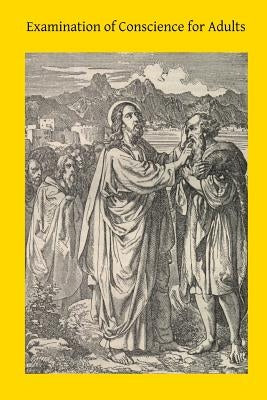 Examination of Conscience for Adults: A Comprehensive Examination Of Conscience Based On Twelve Virtues For The Twelve Months Of The Year Paperback Createspace Independent Publishing Platform