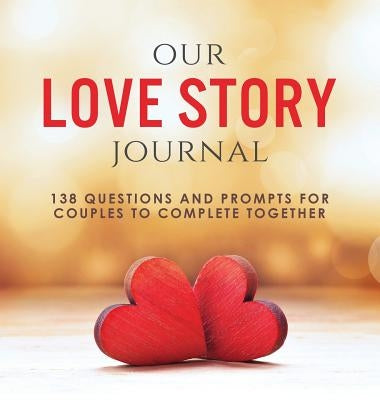 Our Love Story Journal: 138 Questions and Prompts for Couples to Complete Together by Kusi, Ashley