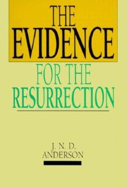 The Evidence for the Resurrection by Anderson, Norman