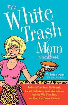 The White Trash Mom Handbook by Lamar, Michelle