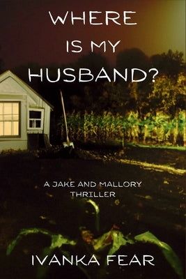 Where is My Husband?: A Jake and Mallory Thriller by Fear, Ivanka