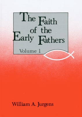 The Faith of the Early Fathers: Volume 1: Volume 1 Paperback Liturgical Press
