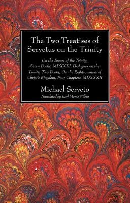 The Two Treatises of Servetus on the Trinity Paperback Wipf & Stock Publishers