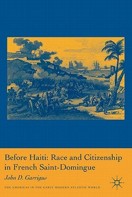 Before Haiti: Race and Citizenship in French Saint-Domingue Paperback Palgrave MacMillan