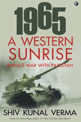 1965 a Western Sunrise India's War with Pakistan by Verma, Kunal