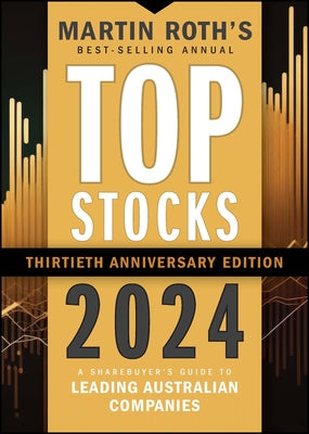 Top Stocks 2024: A Sharebuyer's Guide to Leading Australian Companies by Roth, Martin