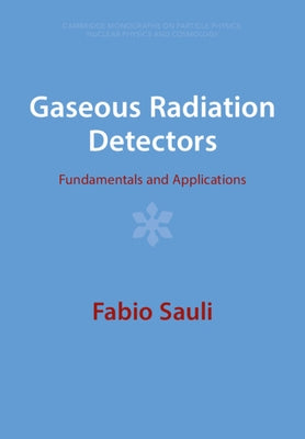 Gaseous Radiation Detectors: Fundamentals and Applications Paperback Cambridge University Press