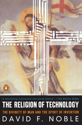 The Religion of Technology: The Divinity of Man and the Spirit of Invention Paperback Penguin Publishing Group