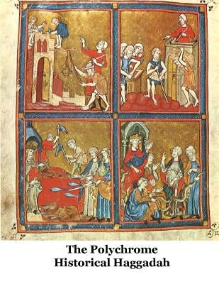 The Polychrome Historical Haggadah Paperback Createspace Independent Publishing Platform