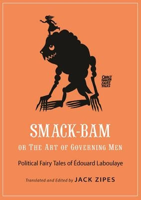 Smack-Bam, or the Art of Governing Men: Political Fairy Tales of Édouard Laboulaye by Laboulaye, Édouard