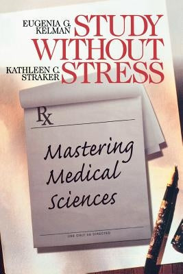 Study Without Stress: Mastering Medical Sciences by Kelman, Eugenia G.