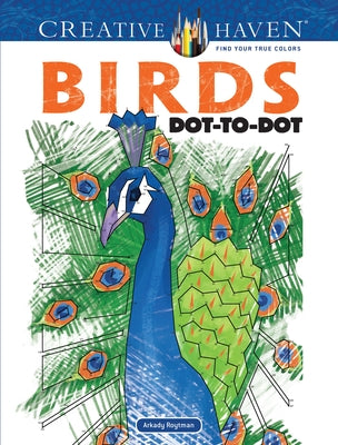 Creative Haven Birds Dot-To-Dot Coloring Book by Roytman, Arkady