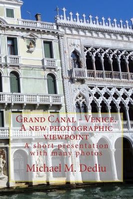 Grand Canal - Venice. A new photographic viewpoint: A short presentation with many photos Paperback Derc Publishing House