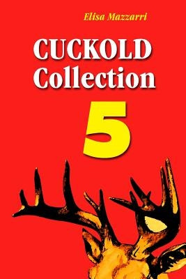 Cuckold Collection 5 by Mazzarri, Elisa