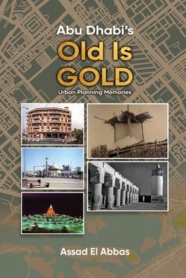 Abu Dhabi's Old Is Gold! Paperback Assad El Abbas