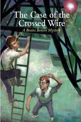 The Case of the Crossed Wire: A Brains Benton Mystery Paperback Createspace Independent Publishing Platform