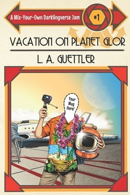 Vacation on Planet Glor: A Mix-Your-Own Darklingverse Jam Paperback Independently Published