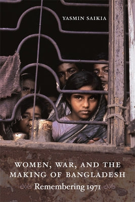 Women, War, and the Making of Bangladesh: Remembering 1971 Paperback Duke University Press