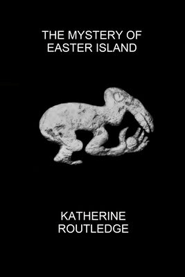 The Mystery of Easter Island by Routledge, Katherine