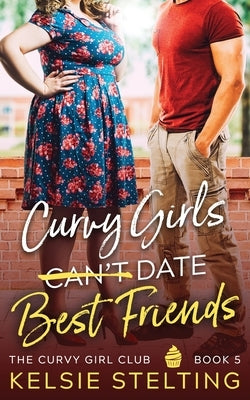 Curvy Girls Can't Date Best Friends Paperback Kelsie Stelting
