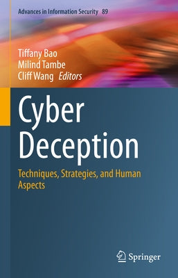 Cyber Deception: Techniques, Strategies, and Human Aspects by Bao, Tiffany