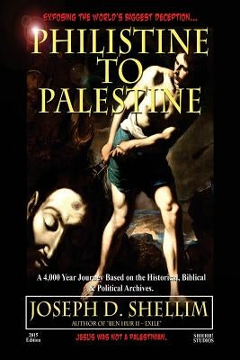 Philistine-To-Palestine: Exposing the World's Biggest Deception. Paperback Joseph D. Shellim.