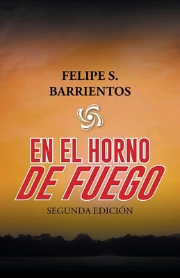 En El Horno De Fuego: Segunda Edición by Barrientos, Felipe S.
