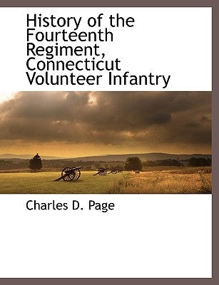 History of the Fourteenth Regiment, Connecticut Volunteer Infantry Paperback BCR (Bibliographical Center for Research)