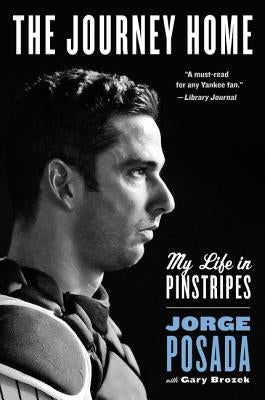 The Journey Home: My Life in Pinstripes by Posada, Jorge