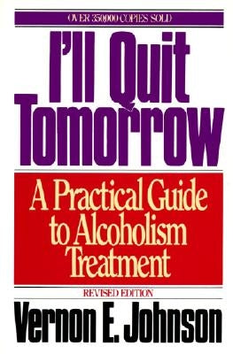 I'll Quit Tomorrow: A Practical Guide to Alcoholism Treatment by Johnson, Vernon E.