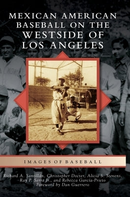 Mexican American Baseball on the Westside of Los Angeles by Santillan, Richard A.