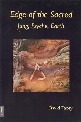 Edge of the Sacred: Jung, Psyche, Earth by Tacey, David