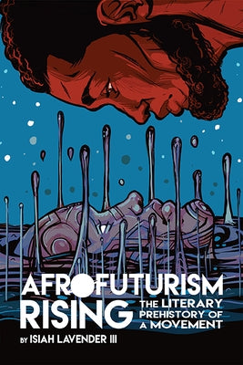 Afrofuturism Rising: The Literary Prehistory of a Movement Paperback Ohio State University Press