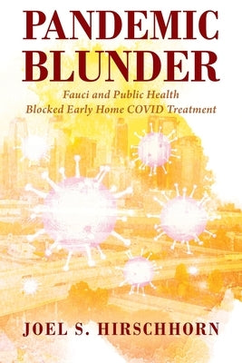 Pandemic Blunder: Fauci and Public Health Blocked Early Home COVID Treatment Paperback Outskirts Press