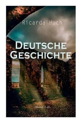 Deutsche Geschichte (Band 1-3) by Huch, Ricarda