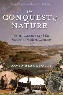 Conquest of Nature: Water, Landscape, and the Making of Modern Germany Paperback W. W. Norton & Company