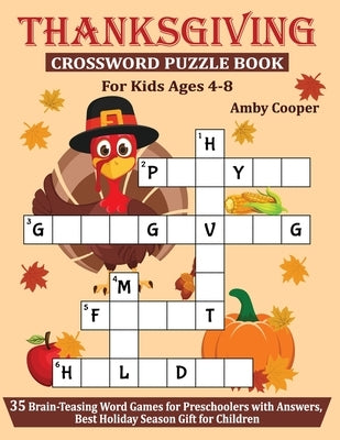 Thanksgiving Crossword Puzzle Book For Kids Ages 4-8: 35 Brain-Teasing Word Games for Preschoolers with Answers, Best Holiday Season Gift for Children Paperback Independently Published