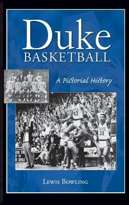 Duke Basketball: A Pictorial History by Bowling, Lewis