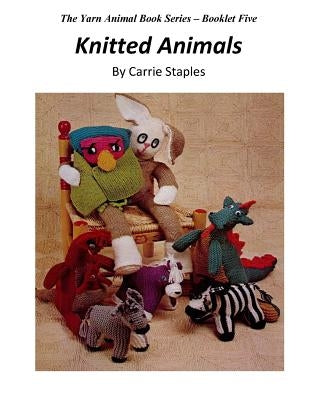 The Yarn Animal Book Series: Knitted Animals by Staples, Carrie