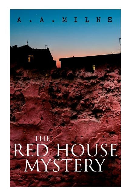 THE Red House Mystery: A Locked-Room Murder Mystery by Milne, A. A.