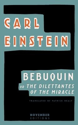 Bebuquin: Or the Dilettantes of the Miracle Paperback November Editions