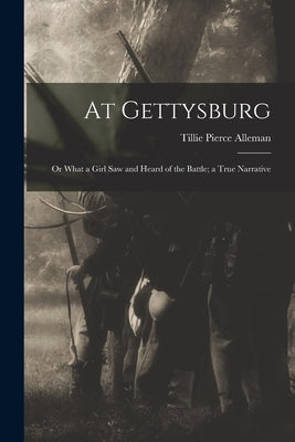 At Gettysburg: or What a Girl Saw and Heard of the Battle; a True Narrative Paperback Legare Street Press