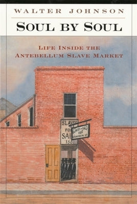 Soul by Soul: Life Inside the Antebellum Slave Market Paperback Harvard University Press