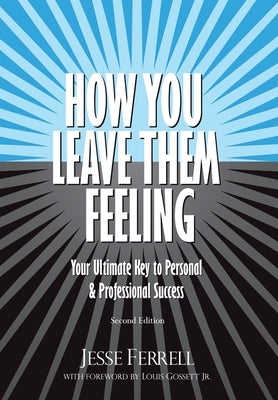 How You Leave Them Feeling: Your Ultimate Key to Personal & Professional Success by Ferrell, Jesse